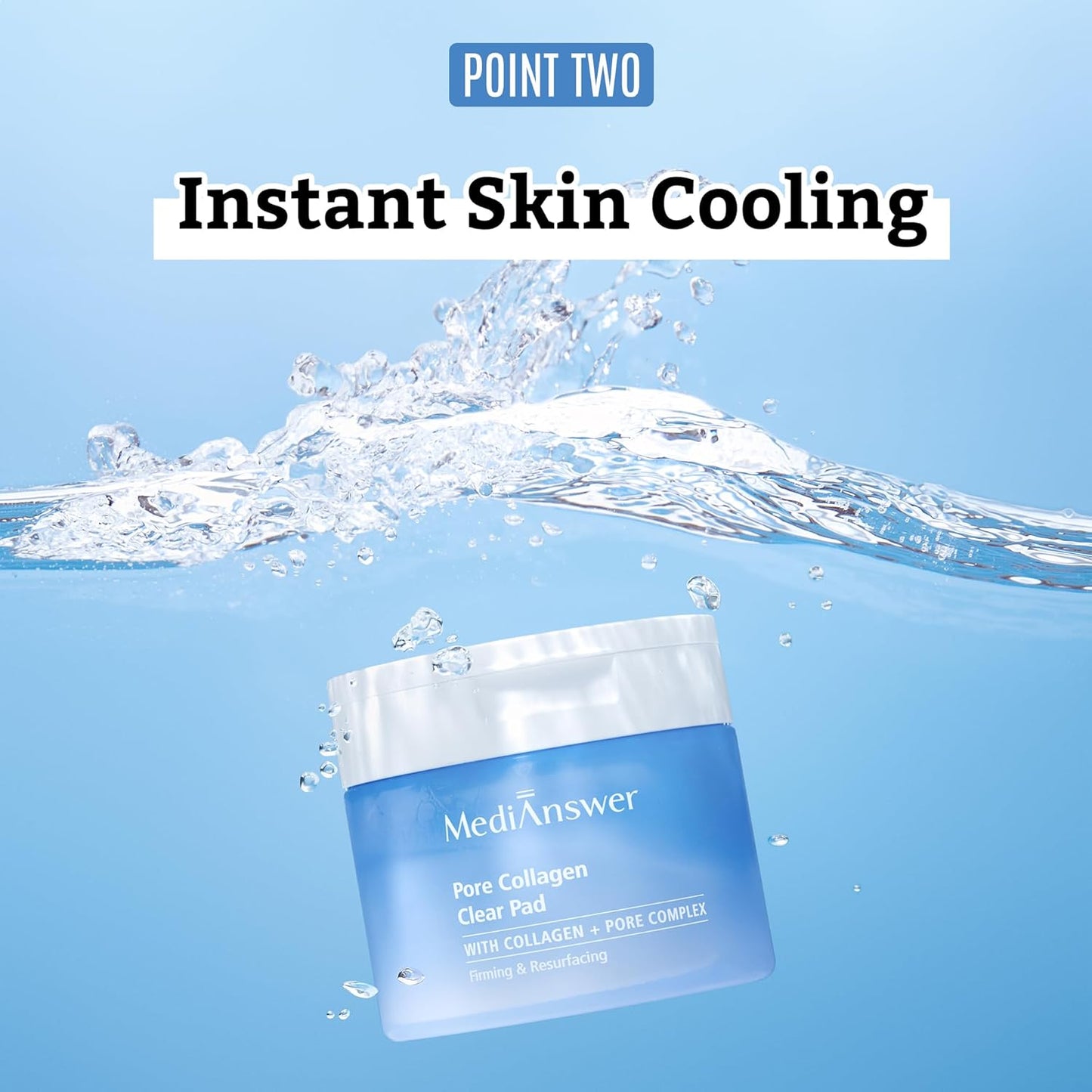Pore Collagen Clear Pad jar splashing through water to visualize instant skin-cooling effect